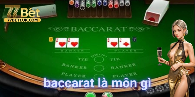 Baccarat là môn gì? Giải mã sức hút của giới thượng lưu