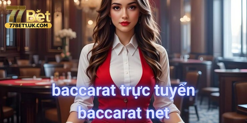 Baccarat trực tuyến baccarat net: Cẩm nang toàn diện 2025