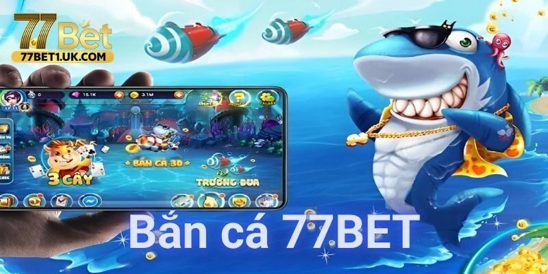 Bí kíp chơi bắn cá 77BET dễ thắng đậm