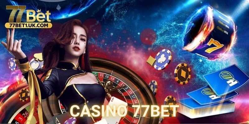 Casino 77BET là gì? Tầm vóc và uy tín của nhà cái 77BET