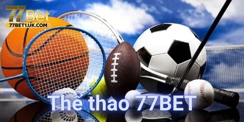 Cược thể thao 77BET hấp dẫn không thể bỏ lỡ