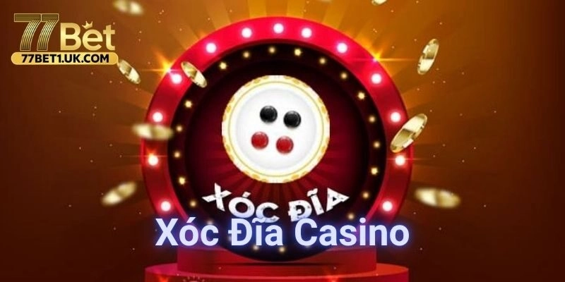 Xóc Đĩa Casino 77BET – Bí Quyết Xóc Đĩa Đổi Thưởng Cực Hay!
