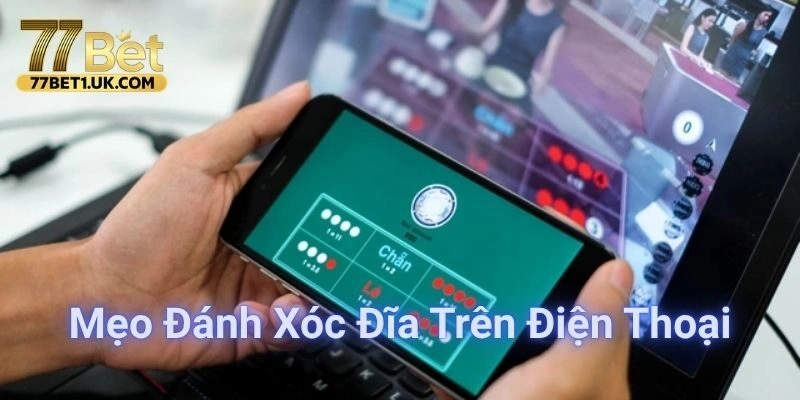 Nắm mẹo đánh xóc đĩa trên điện thoại là lợi thế