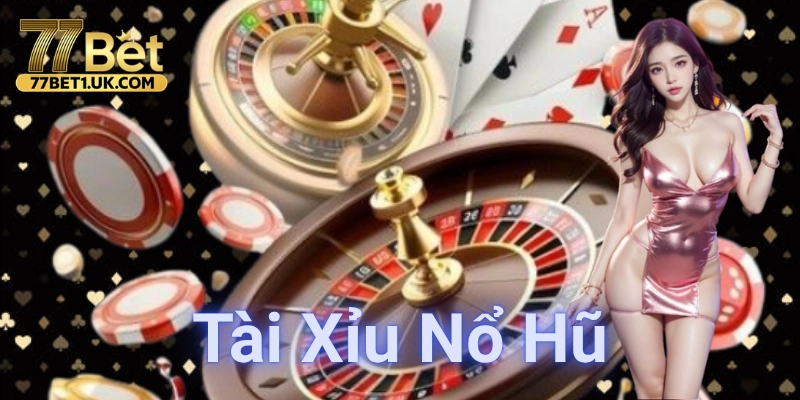 Tìm hiểu tài xỉu nổ hũ
