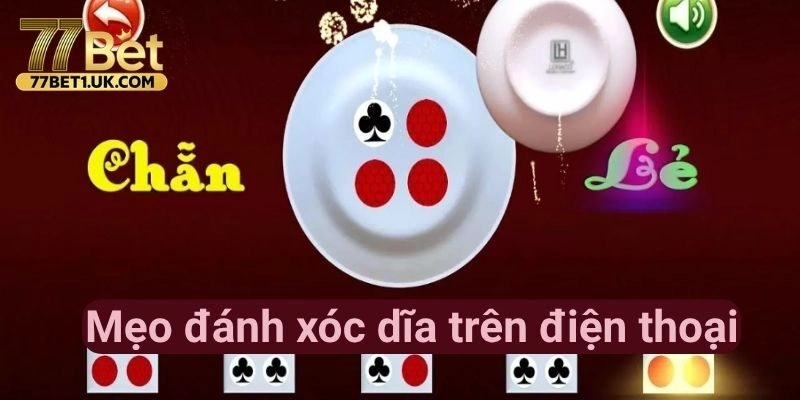 Mẹo Đánh Xóc Đĩa Trên Điện Thoại  77BET Thắng Lớn Hiệu Quả